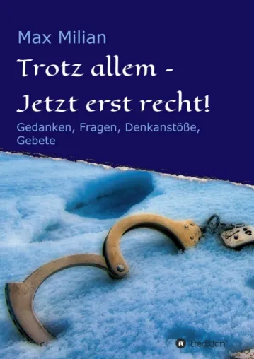Bild: Trotz allem - Jetzt erst recht! - Gedanken, Fragen, Denkanstöße und Gebete