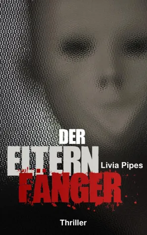 Buchneuerscheinung: 'Der Elternfänger' - ein packender Thriller von Livia Pipes Bild: Buchneuerscheinung: 'Der Elternfänger' - ein packender Thriller von Livia Pipes