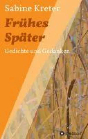 Frühes Später - Nachdenkliche Gedichte Bild: Frühes Später - Nachdenkliche Gedichte