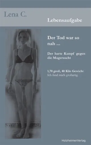 Bild: Lebensaufgabe - Der Tod war so nah - Der harte Kampf gegen die Magersucht - Ein Buch von Lena C.
