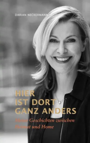Hier ist dort ganz anders - Meine Geschichten zwischen Heimat und Home Bild: Hier ist dort ganz anders - Meine Geschichten zwischen Heimat und Home