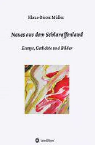 Bild: Neues aus dem Schlaraffenland - eine Gesellschaftskritik in Essays, Gedichten und Bildern