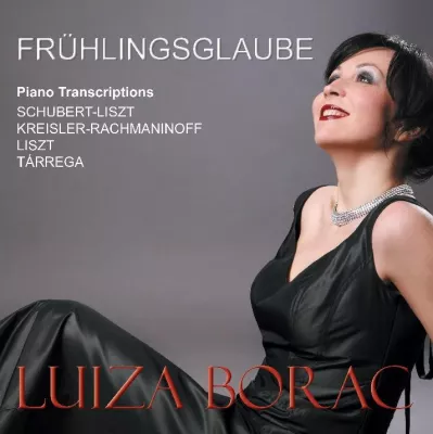 „Frühlingsglaube”: Die neue CD der Ausnahmepianistin Luiza Borac Bild: „Frühlingsglaube”: Die neue CD der Ausnahmepianistin Luiza Borac