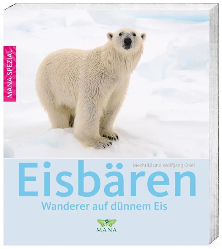 Mechtild und Wolfgang Opel: Eisbären - Wanderer auf dünnem Eis