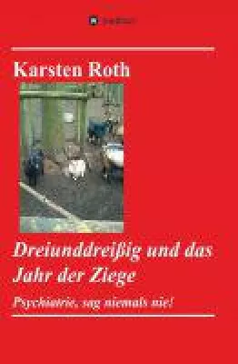 Bild: Dreiunddreißig und das Jahr der Ziege - ehrliche Autobiografie über ein Leben mit Schizophrenie