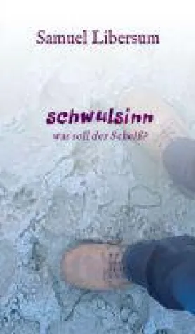 Schwulsinn - ein authentischer Einblick in ein homosexuelles Leben Bild: Schwulsinn - ein authentischer Einblick in ein homosexuelles Leben