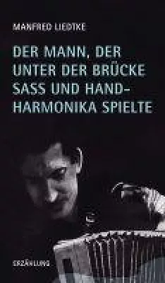 Bild: Der Mann, der unter der Brücke saß und Handharmonika spielte - sensibel erzählter Roman über gebroche