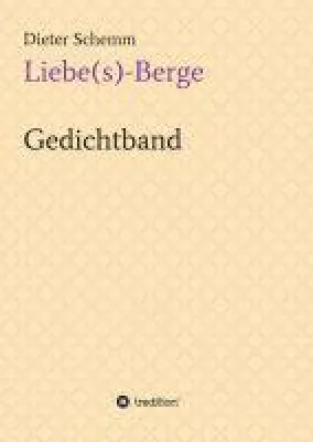 Liebe(s)-Berge - Abwechslungsreicher Gedichte-Band Bild: Liebe(s)-Berge - Abwechslungsreicher Gedichte-Band