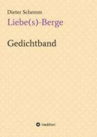Liebe(s)-Berge - Abwechslungsreicher Gedichte-Band Bild: Liebe(s)-Berge - Abwechslungsreicher Gedichte-Band