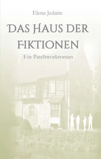 Das Haus der Fiktionen - Komplexer Patchworkroman Bild: Das Haus der Fiktionen - Komplexer Patchworkroman