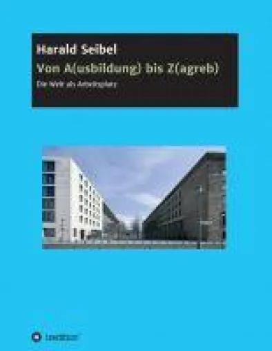 Bild: Von A(usbildung) bis Z(agreb) - Die Welt als Arbeitsplatz