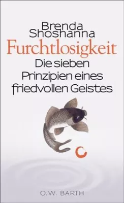 Bild: Neu bei O.W. Barth: "Furchtlosigkeit. Die sieben Prinzipien eines friedvollen Geistes" von Brenda Shoshanna