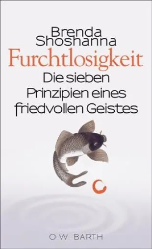 Bild: Neu bei O.W. Barth: "Furchtlosigkeit. Die sieben Prinzipien eines friedvollen Geistes" von Brenda Shoshanna