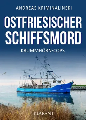 Neuerscheinung: Ostfrieslandkrimi "Ostfriesischer Schiffsmord" von Andreas Kriminalinski im Klarant Verlag Bild: Neuerscheinung: Ostfrieslandkrimi "Ostfriesischer Schiffsmord" von Andreas Kriminalinski im Klarant Verlag