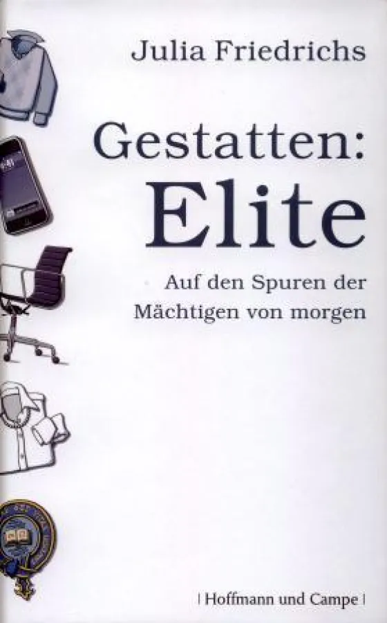 Julia Friedrichs: »Gestatten: Elite«, Verlag Hoffmann und Campe, Hamburg 2008
