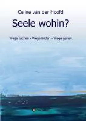Bild: Seele wohin? - der inspirierende Bericht einer Zeitreise in Wort und Bild
