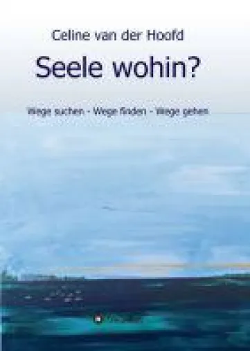 Bild: Seele wohin? - der inspirierende Bericht einer Zeitreise in Wort und Bild