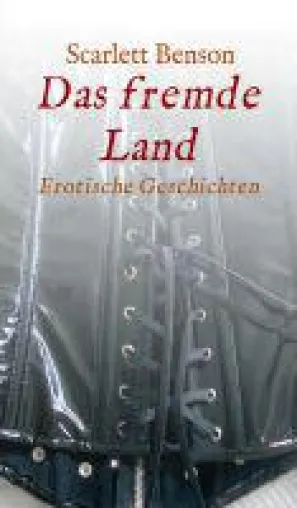 Bild: Das fremde Land - Scarlett Benson entführt die Leser in "Das fremde Land" in eine sinnliche Welt