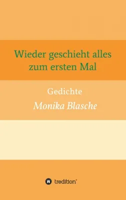 Bild: Wieder geschieht alles zum ersten Mal - Tiefgründige, moderne Lyrik
