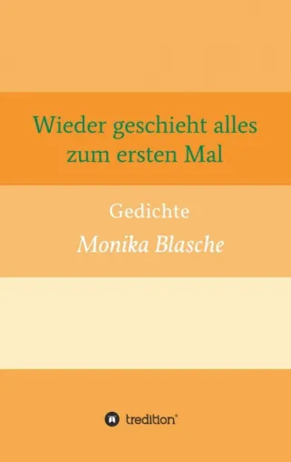 Bild: Wieder geschieht alles zum ersten Mal - Tiefgründige, moderne Lyrik