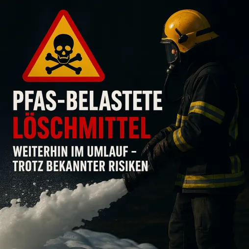 Bild: PFAS-belastete Löschmittel weiterhin im Umlauf – trotz bekannter Risiken