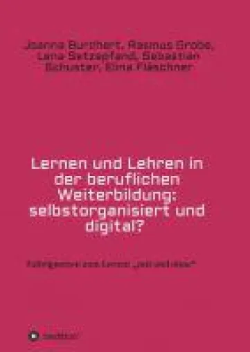 Lernen und Lehren in der beruflichen Weiterbildung: selbstorganisiert und digital? - Kernaussagen Bild: Lernen und Lehren in der beruflichen Weiterbildung: selbstorganisiert und digital? - Kernaussagen