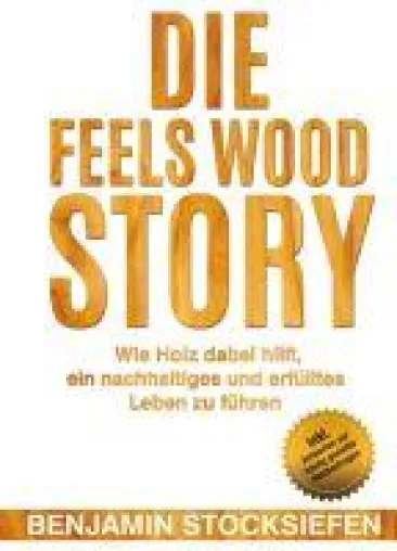 Bild: Die Feels Wood Story - eine autobiografische Unternehmensgeschichte