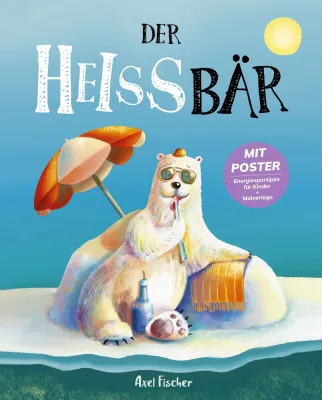 Bild: Der HEISSbär - Dieses Buch möchte die Welt retten: Schlagerstar Axel Fischer veröffentlicht Klima-Kinderbuch 