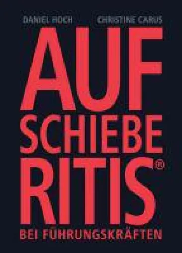 Bild: Aufschieberitis bei Führungskräften - Erfolgsrezepte für Ihren Führungserfolg