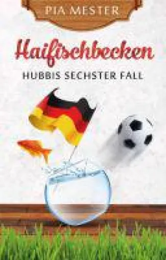 Haifischbecken - der fünfte Fall der sympathischen Hobbydetektivin Hubbi Dötsch aus dem Sauerland Bild: Haifischbecken - der fünfte Fall der sympathischen Hobbydetektivin Hubbi Dötsch aus dem Sauerland