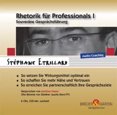 Bild: Stéphane Etrillard: Rhetorik für Professionals I. Souveräne Gesprächsführung in Gesprächen, Diskussionen und Verhandlungen 6 CDs