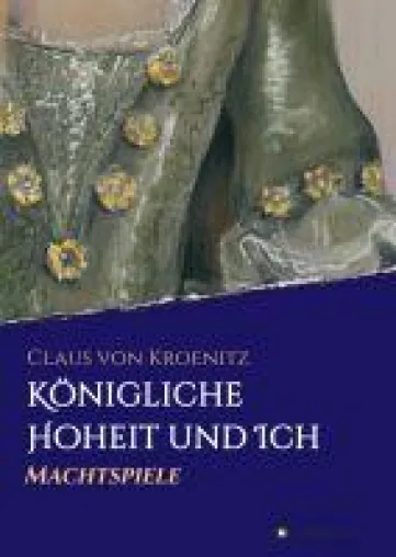 Bild: Königliche Hoheit und Ich - Über Machtspiele in der höfischen Welt des 18. Jahrhunderts