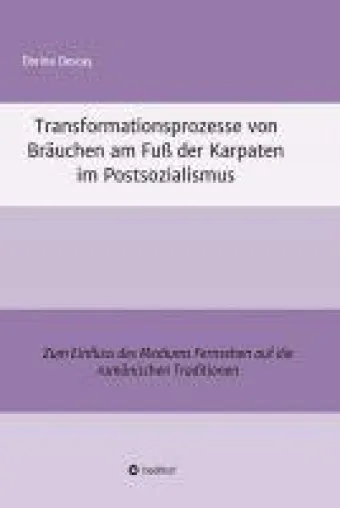 Transformationsprozesse von Bräuchen am Fuß der Karpaten - über die Bedeutung von Traditionen Bild: Transformationsprozesse von Bräuchen am Fuß der Karpaten - über die Bedeutung von Traditionen