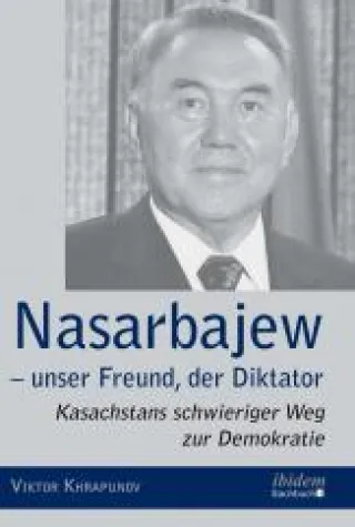 Nasarbajew: Der kasachische Diktator und seine westlichen Verstrickungen Bild: Nasarbajew: Der kasachische Diktator und seine westlichen Verstrickungen