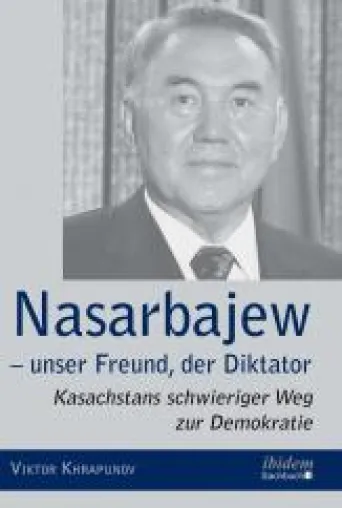 Nasarbajew: Der kasachische Diktator und seine westlichen Verstrickungen Bild: Nasarbajew: Der kasachische Diktator und seine westlichen Verstrickungen