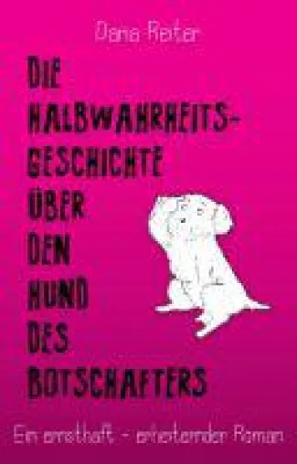 Bild: Die Halbwahrheitsgeschichte über den Hund des Botschafters - augenzwinkernder und herzergreifender Thril
