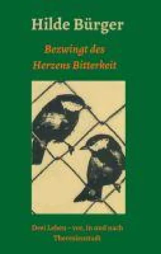 Bild: Bezwingt des Herzens Bitterkeit - Drei Leben - vor, in und nach Theresienstadt