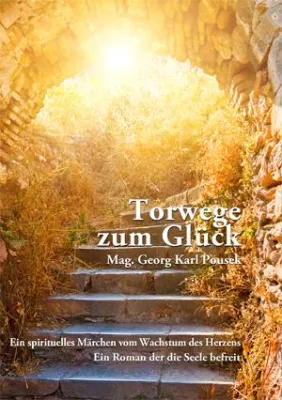 Bild: Torwege zum Glück - Ein spirituelles Märchen vom Wachstum des Herzens