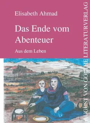 Bild: Elisabeth Ahmads Erstlingswerk „Das Ende vom Abenteuer“ in der zweiten Auflage im August von Goethe Verlag