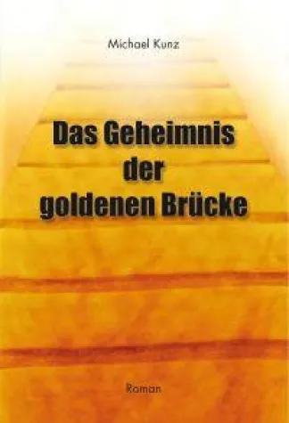 Bild: NEUERSCHEINUNG "Das Geheimnis der goldenen Brücke" von Michael Kunz