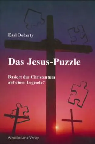 "Das Jesus-Puzzle - Basiert das Christentum auf einer Legende?" von Earl Doherty Bild: "Das Jesus-Puzzle - Basiert das Christentum auf einer Legende?" von Earl Doherty