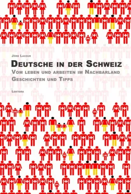 Bild: Deutsche in der Schweiz - Vom Leben und Arbeiten im Nachbarland, Geschichten und Tipps von Jörn Lacour