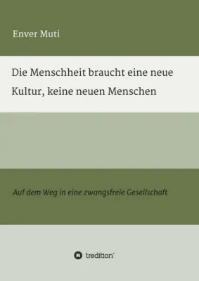 Bild: Die Menschheit braucht eine neue Kultur, keine neuen Menschen - Auf dem Weg in eine zwangsfreie Gesellschaft