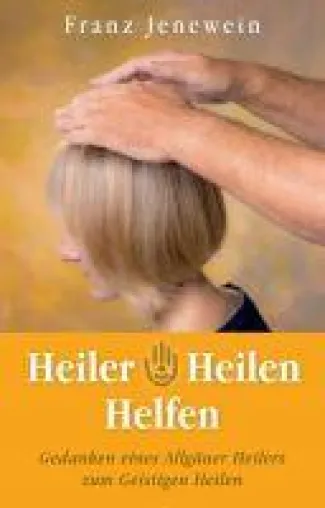 Bild: Heiler - Heilen - Helfen - Erfahrungen und Gedanken eines Allgäuer Heilers