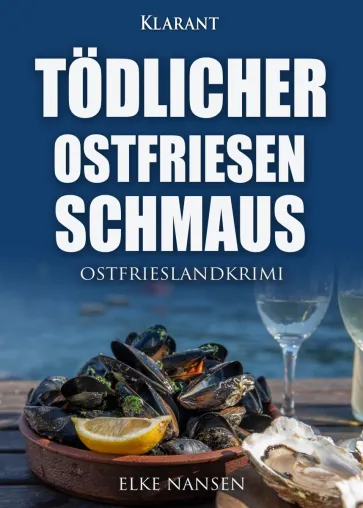 Bild: Neuerscheinung: Ostfrieslandkrimi "Tödlicher Ostfriesenschmaus" von Elke Nansen im Klarant Verlag