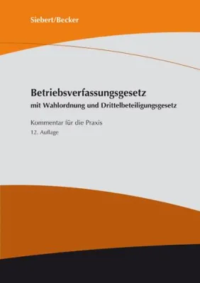 Bild: Siebert/Becker zum Zwölften: Neue Auflage des Praxiskommentar zum Betriebsverfassungsgesetz noch umfassender
