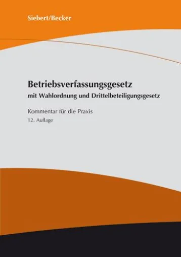 Siebert/Becker zum Zwölften: Neue Auflage des Praxiskommentar zum Betriebsverfassungsgesetz noch umfassender Bild: Siebert/Becker zum Zwölften: Neue Auflage des Praxiskommentar zum Betriebsverfassungsgesetz noch umfassender