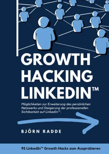 Growth Hacking LinkedIn™ - Ratgeber zur Sichtbarkeitsverbesserung auf dem beruflichen Social-Media-Netzwerk Bild: Growth Hacking LinkedIn™ - Ratgeber zur Sichtbarkeitsverbesserung auf dem beruflichen Social-Media-Netzwerk