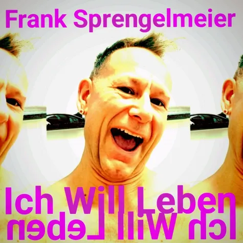 "Ich will leben" - der neue Song von Newcomer Frank Sprengelmeier Bild: "Ich will leben" - der neue Song von Newcomer Frank Sprengelmeier
