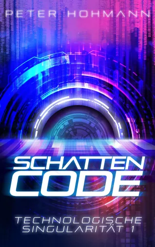 Schattencode (Technologische Singularität 1/4) | Ein Thriller über Künstliche Intelligenz Bild: Schattencode (Technologische Singularität 1/4) | Ein Thriller über Künstliche Intelligenz